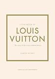 Little Book of Louis Vuitton: The Story of the Iconic Fashion House (Little Books of Fashion)