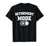 Retirement Mode On Funny Retired Gift Pensioner Retiree T-Shirt