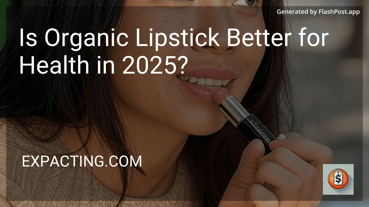 Is Organic Lipstick Better for Health in 2025? image