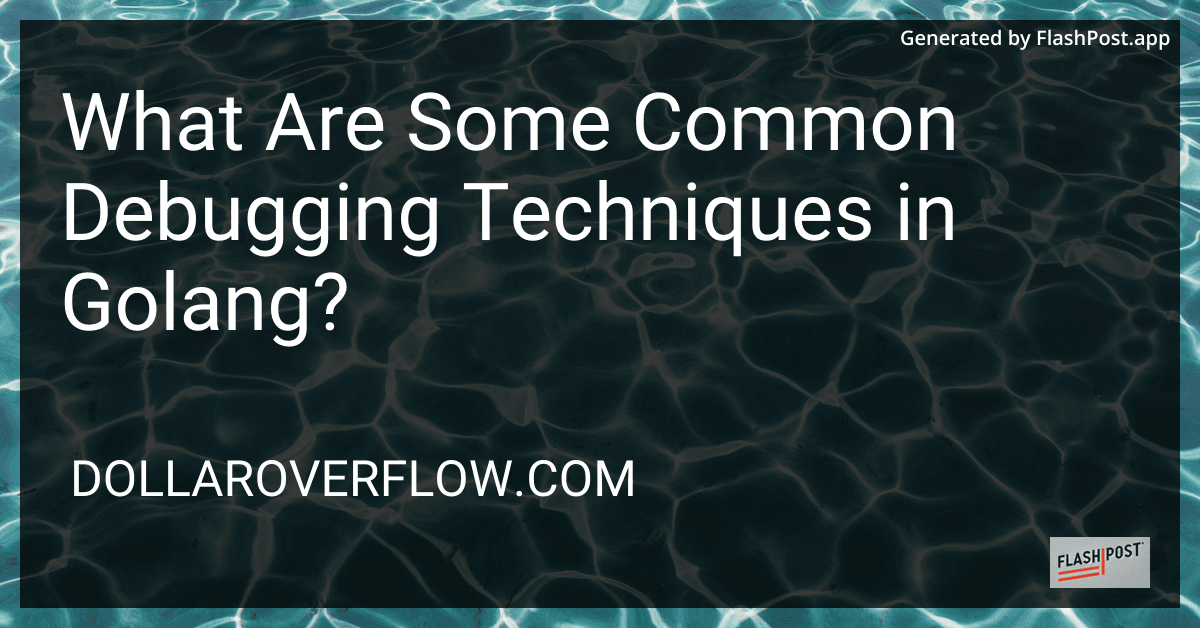 What Are Some Common Debugging Techniques in Golang? preview