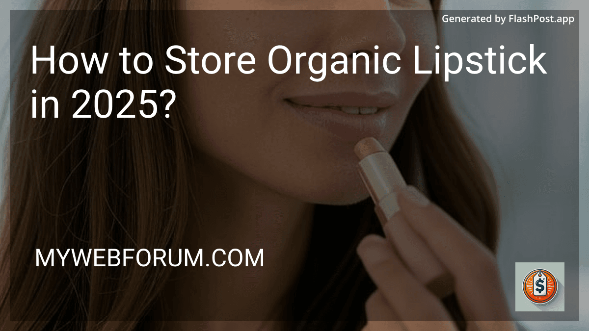 How to Store Organic Lipstick in 2025? image