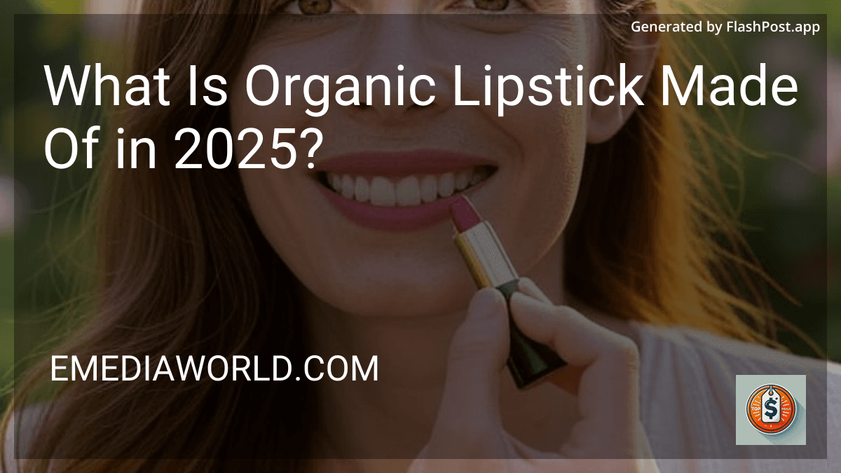 What Is Organic Lipstick Made Of in 2025? preview