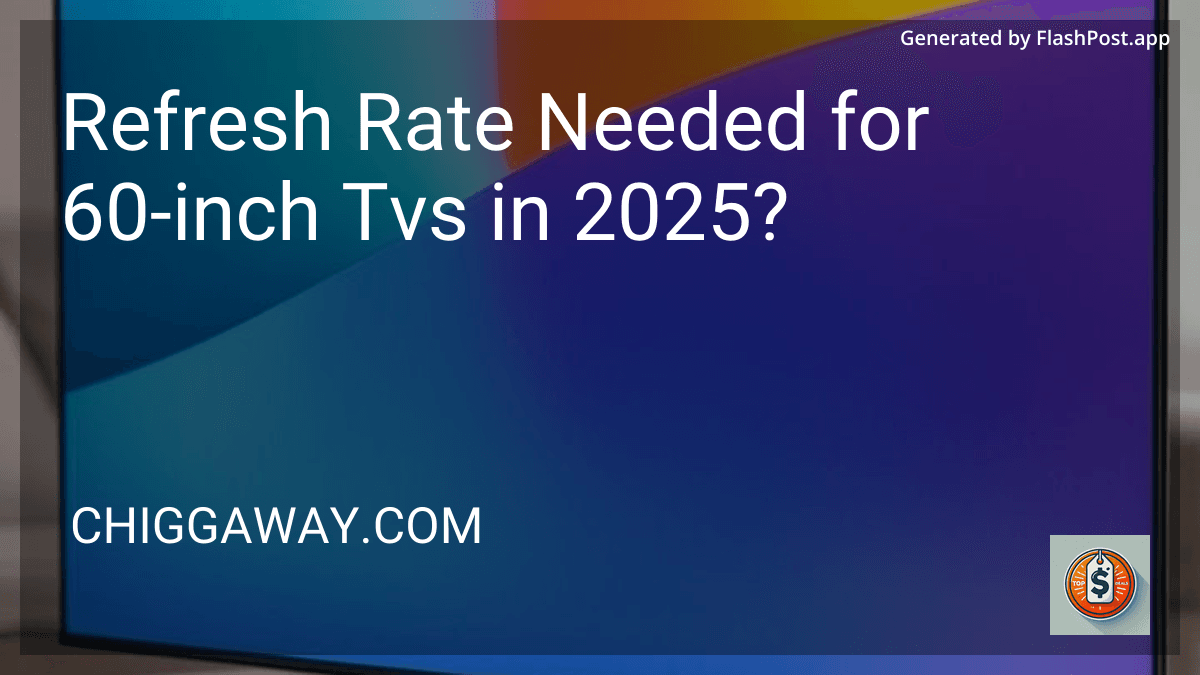 Refresh Rate Needed for 60-inch Tvs in 2025? preview