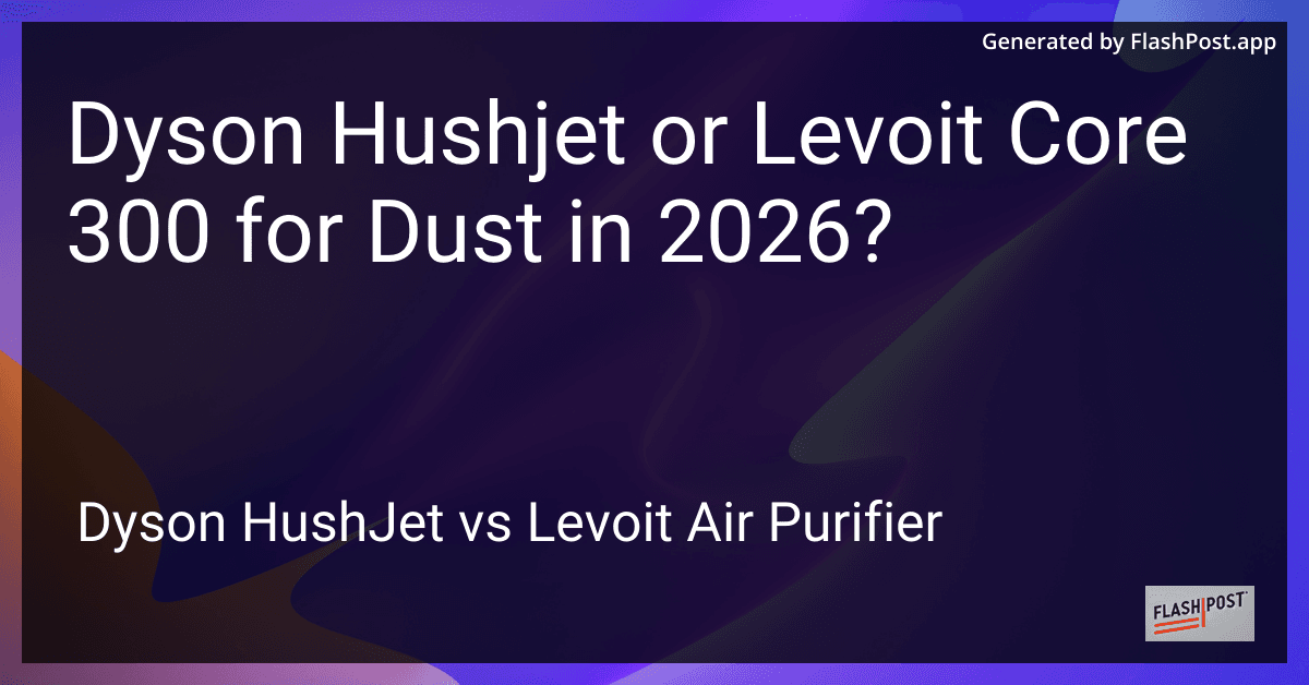 Dyson Hushjet or Levoit Core 300 for Dust in 2026?