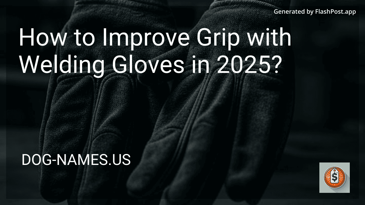 How to Improve Grip with Welding Gloves in 2025? preview