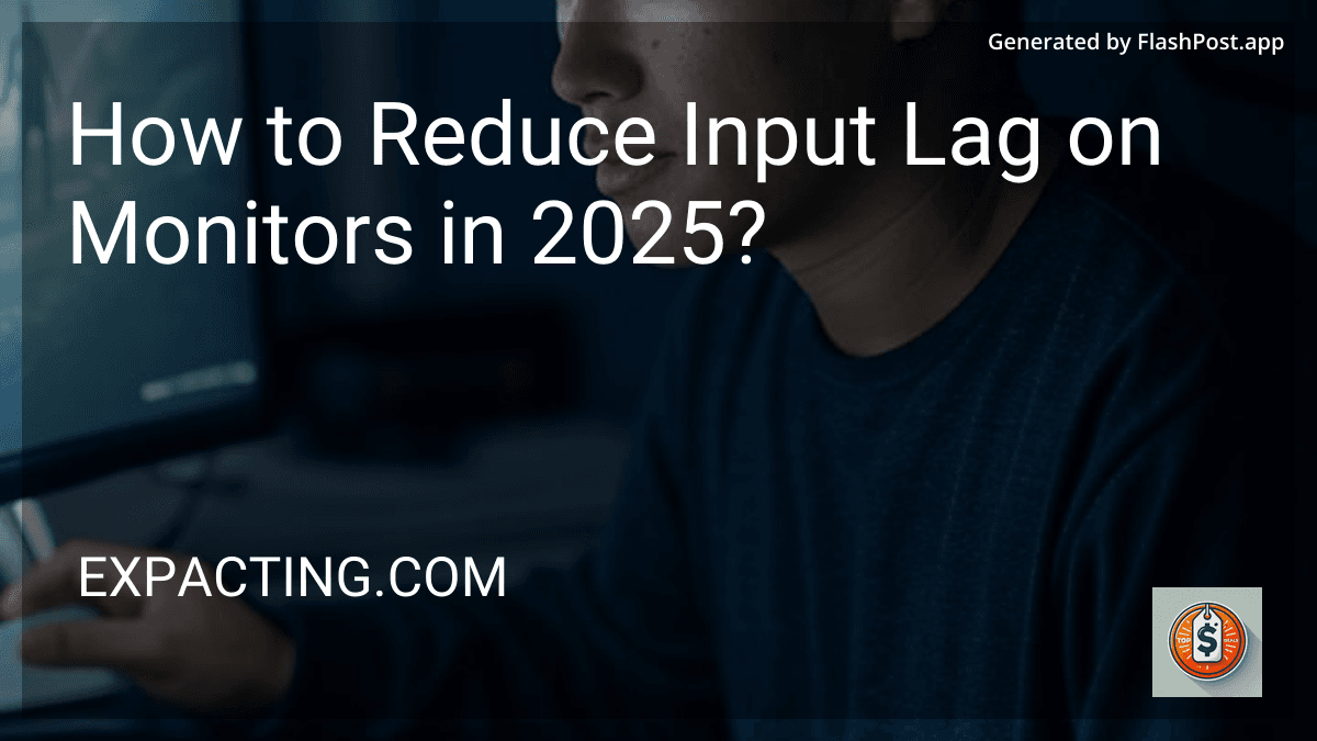 How to Reduce Input Lag on Monitors in 2025? image