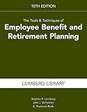 The Tools & Techniques of Employee Benefit and Retirement Planning, 15th Edition (Tools and Techniques of Employee Benefit and Retirement Planning)