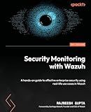 Security Monitoring with Wazuh: A hands-on guide to effective enterprise security using real-life use cases in Wazuh