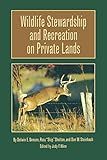 Wildlife Stewardship and Recreation on Private Lands (Volume 1) (Texas A&M University Agriculture Series)