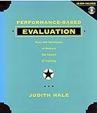 Performance Based Evaluation: Tools and Techniques to Measure the Impact of Training