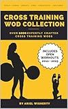 Cross Training WOD Collection - Your Ultimate Resource of Over 900 CrossFit Workouts!