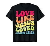 Love Like Jesus Loved John 15:12, Groovy Christian Scripture T-Shirt