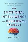 The Emotional Intelligence and Resilience Handbook: Practical Tools for Growth, Connection, and Leadership for Everyone