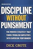 Discipline Without Punishment: The Proven Strategy That Turns Problem Employees into Superior Performers