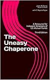 The Uneasy Chaperone: A Resource for Indepent Directors of US Mutual Funds Third Edition