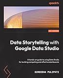 Data Storytelling with Google Looker Studio: A hands-on guide to using Looker Studio for building compelling and effective dashboards