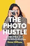 The Photo Hustle: An Insider Guide on How to Book Clients, Get Paid, and Master the Business of Photography (Starting a Photography Business)