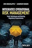 Integrated Operational Risk Management: Tools, Techniques and Meeting Regulatory Expectations