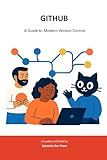 GITHUB: A Guide to Modern Version Control (Sylvanity Essential AI & Automation Technology Series)