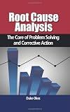 Root Cause Analysis: The Core of Problem Solving and Corrective Action