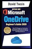 Microsoft OneDrive 2025 Guide for Beginners: Master File Management, Data Security, and Seamless Collaboration with Step-by-Step Cloud Storage Solutions for Personal and Professional Success