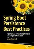 Spring Boot Persistence Best Practices: Optimize Java Persistence Performance in Spring Boot Applications