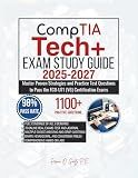 CompTIA Tech+ EXAM STUDY GUIDE 2025-2027: Master Proven Strategies and Practice Test Questions to Pass the FC0-U71 (V6) Certification Exams