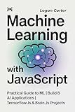 Machine Learning with JavaScript : Practical Guide to ML | Build 8 AI Applications | TensorFlow.js & Brain.js Projects