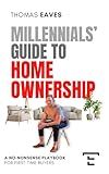 Millennials' Guide to Homeownership: A No-Nonsense Playbook for First-Time Buyers