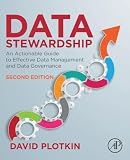 Data Stewardship: An Actionable Guide to Effective Data Management and Data Governance