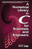 A Numerical Library in C for Scientists and Engineers (Symbolic & Numeric Computation)