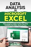 Data Analysis in Microsoft Excel: Deliver Awesome Analytics in 3 Easy Steps Using VLOOKUPS, Pivot Tables, Charts And More