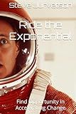 Ride the Exponential: Find Opportunity in Accelerating Change
