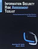 Information Security Risk Assessment Toolkit: Practical Assessments through Data Collection and Data Analysis