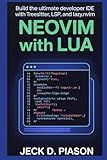 Neovim with Lua: Build the Ultimate Developer IDE with Treesitter, LSP, and Lazy.nvim (Neovim Developer Series)