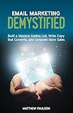 Email Marketing Demystified: Build a Massive Mailing List, Write Copy that Converts and Generate More Sales (Internet Business Series)