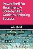 PowerShell for Beginners: A Step-by-Step Guide to Scripting Success