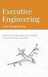 Executive Engineering: Practical Engineering Theory for Software Leaders