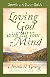 Loving God with All Your Mind Growth and Study Guide