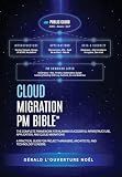Cloud Migration PM Bible(TM): The Complete Framework for Running Successful Infrastructure, Application, and Cloud Migrations