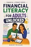 Financial Literacy for Adults Unlocked: Take Control of Your Money, Spend Smarter, Build a Budget That Works, Grow Your Savings, and Invest with Confidence (Financial Literacy Series-English)