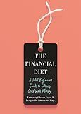 The Financial Diet: A Total Beginner's Guide to Getting Good with Money