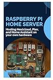 Raspberry Pi Home Server: Hosting Nextcloud, Plex, and Home Assistant on your own hardware