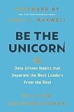 Be the Unicorn: 12 Data-Driven Habits that Separate the Best Leaders from the Rest