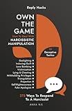 Reply Hacks • OWN THE GAME: How To Deal With NARCISSISTIC MANIPULATION • 10 Deceptive Tactics • 375 Ways To Respond To A Narcissist