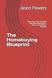 The Homebuying Blueprint: Save Huge Cash with Real Zero Down Buying for a Home or Investment Property