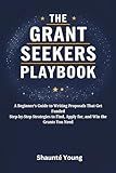 The Grant Seekers’ Playbook: A Beginner’s Guide to Writing Proposals That Get Funded Step-by-Step Strategies to Find, Apply for, and Win the Grants You Need (The Neighborhood Hero)