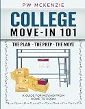 COLLEGE MOVE-IN 101 THE PLAN ~ THE PREP ~ THE MOVE: A GUIDE FOR MOVING FROM HOME TO DORM