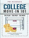 COLLEGE MOVE-IN 101 THE PLAN ~ THE PREP ~ THE MOVE: A GUIDE FOR MOVING FROM HOME TO DORM
