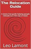 The Relocation Guide : A stress free guide helping people relocate to a new city or state.